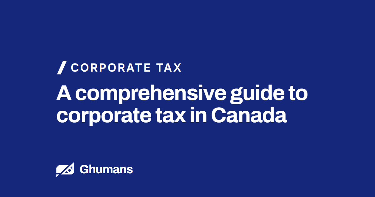 Blog featured image: A comprehensive guide to corporate tax in Canada A comprehensive guide to corporate tax in Canada