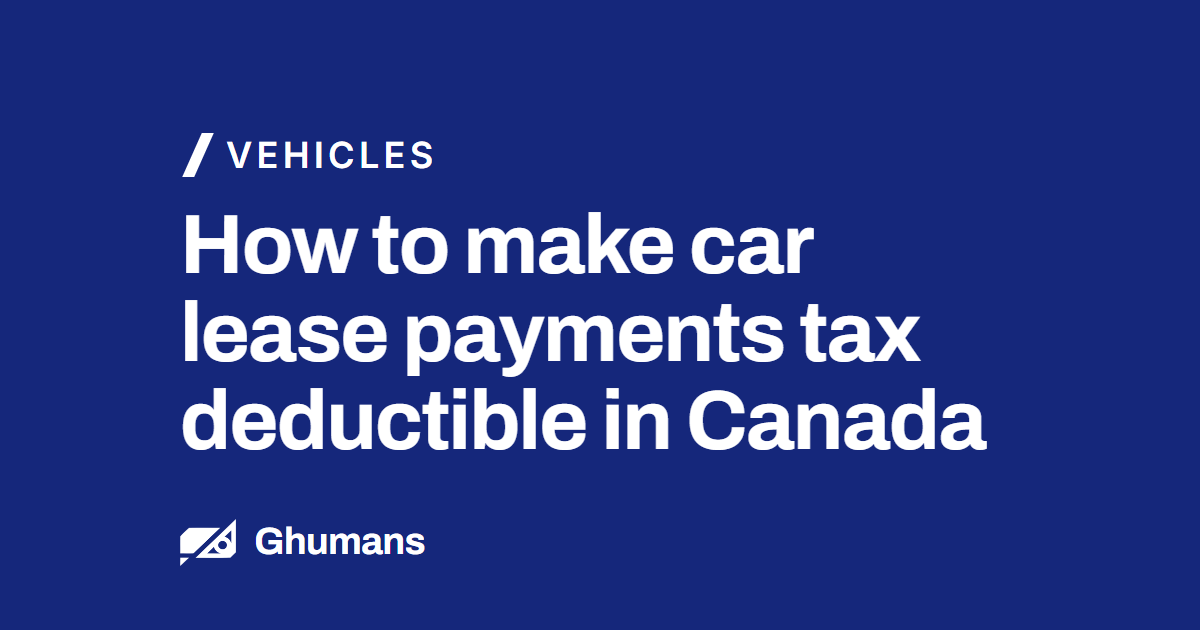 How to make car lease payments tax deductible in Canada