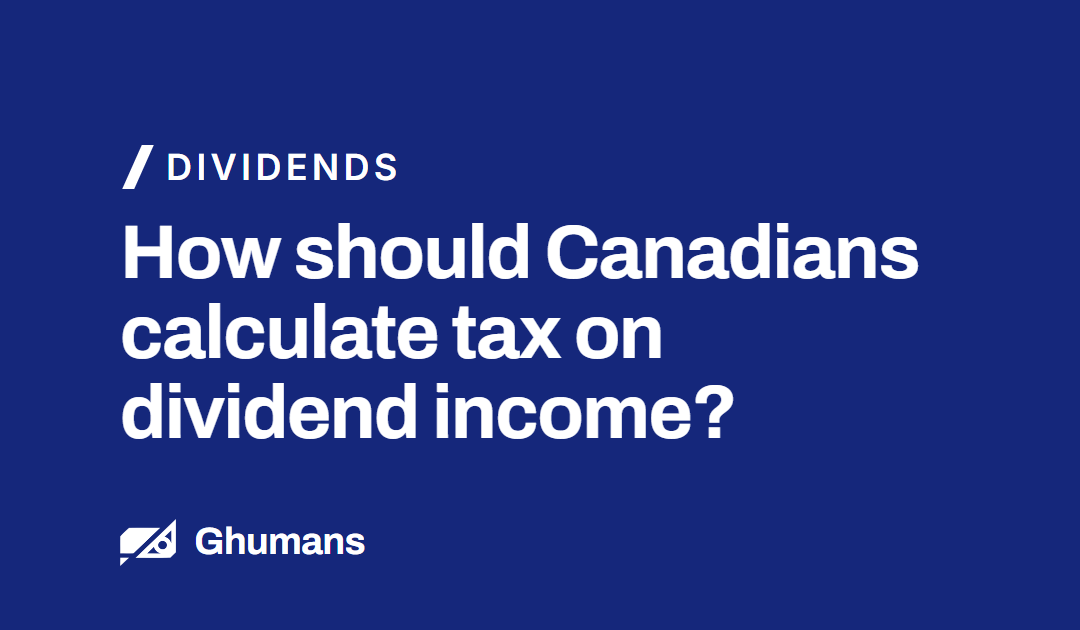 How Should Canadians Calculate Tax on Dividend Income?