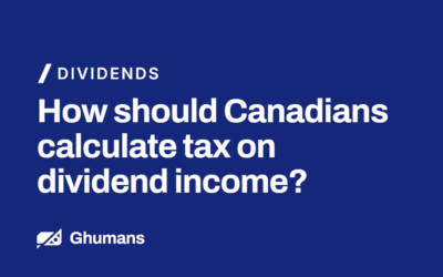 How Should Canadians Calculate Tax on Dividend Income?