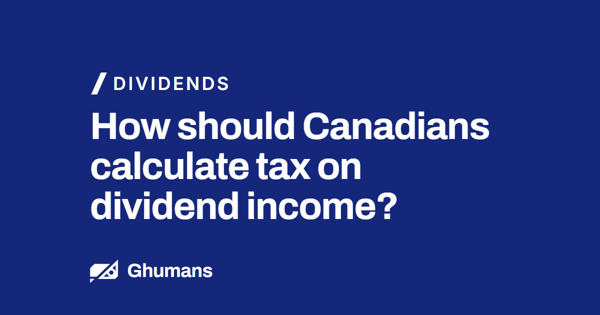 Blog featured image: How should Canadians calculate tax on dividend income? How should Canadians calculate tax on dividend income?