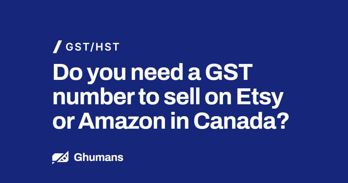 Blog featured image: Do you need a GST number to sell on Etsy or Amazon in Canada? Do you need a GST number to sell on Etsy or Amazon in Canada?
