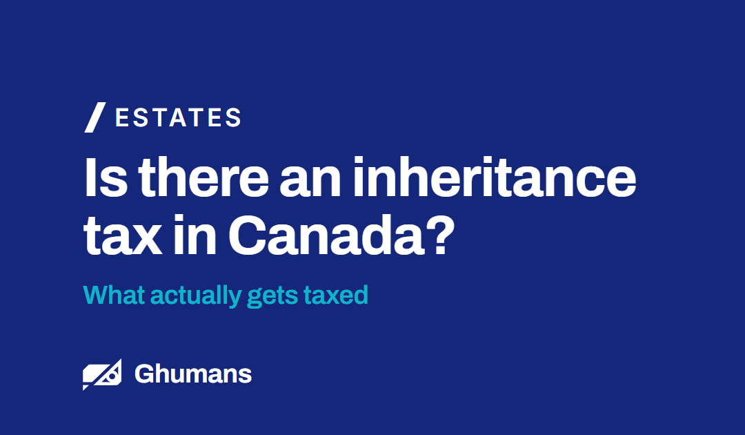 Is There an Inheritance Tax in Canada? What Actually Gets Taxed
