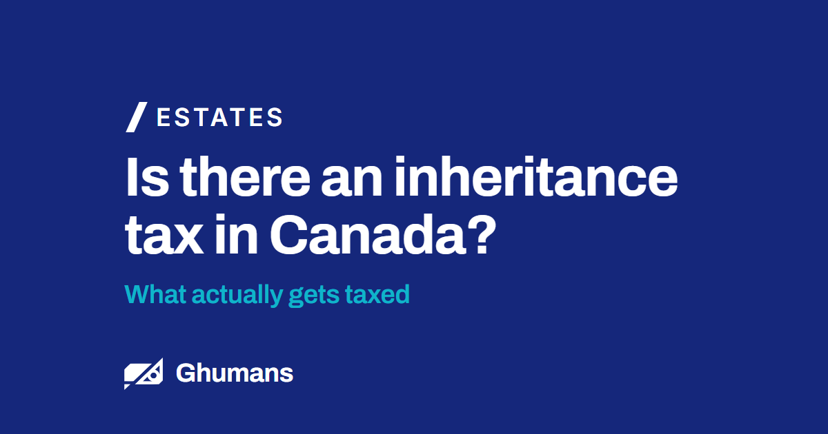 Blog featured image: Is there an inheritance tax in Canada? Is there an inheritance tax in Canada? What actually gets taxed