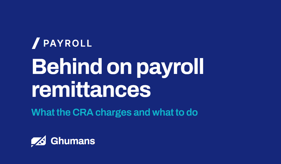 Behind on Payroll Remittances: What the CRA Charges and What to Do