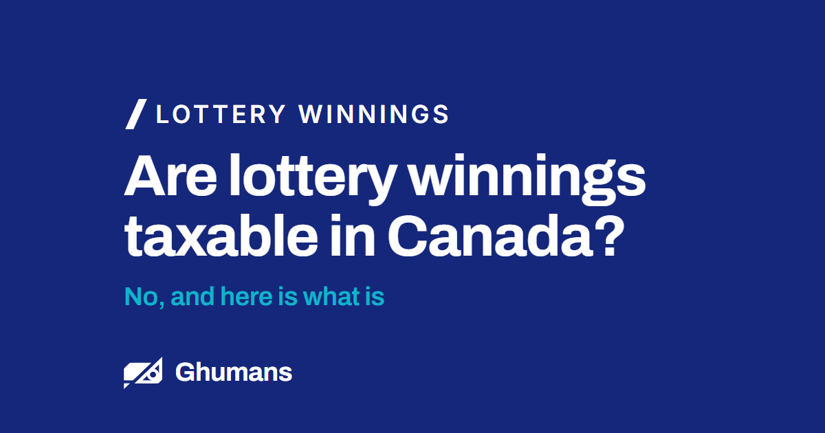 Are lottery winnings taxable in Canada? No, and here is what is