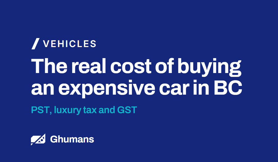The Real Cost of Buying an Expensive Car in BC: PST, Luxury Tax and GST