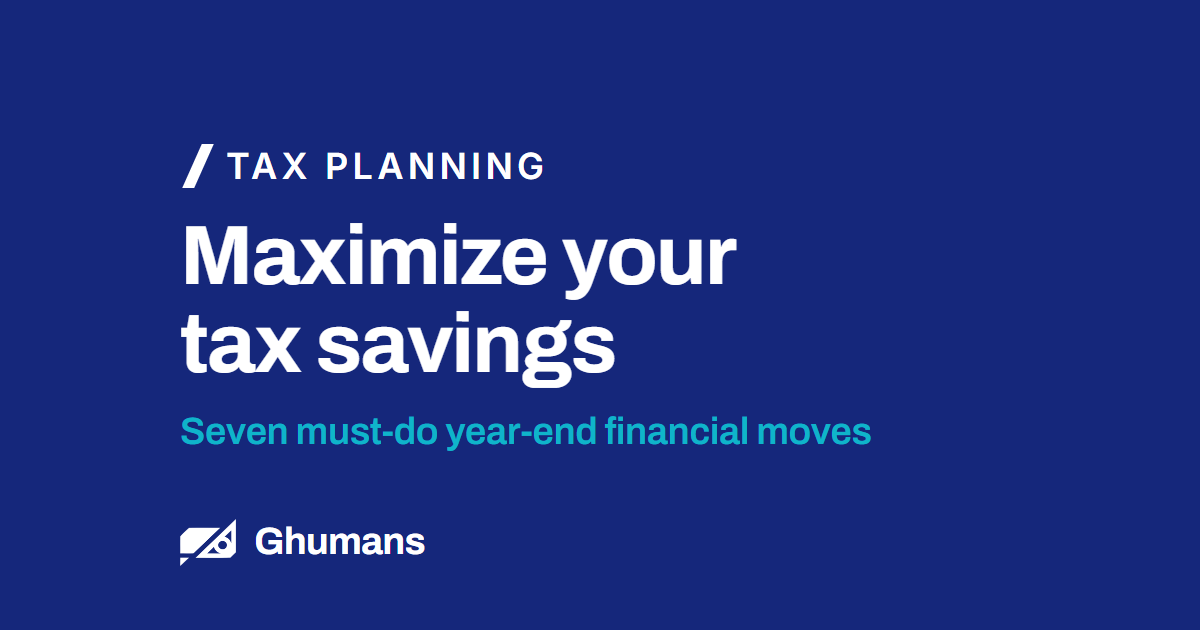Blog featured image: Maximize your tax savings Maximize your tax savings. Seven must-do year-end financial moves
