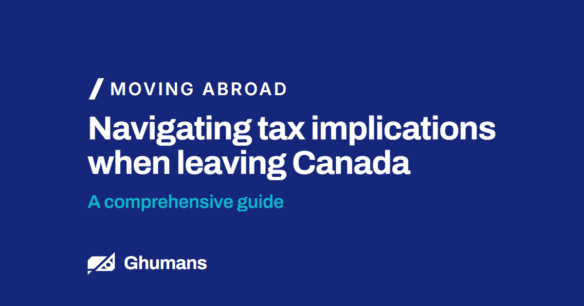 Blog featured image: Navigating tax implications when leaving Canada Navigating tax implications when leaving Canada. A comprehensive guide