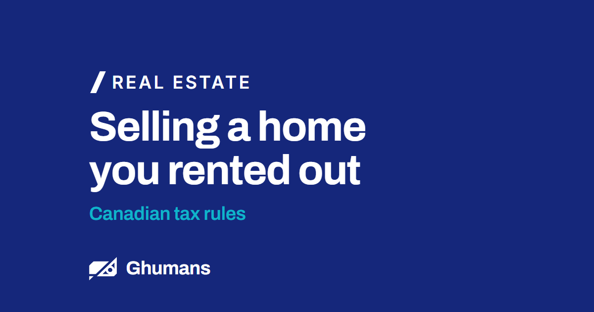 Selling a home you rented out. Canadian tax rules