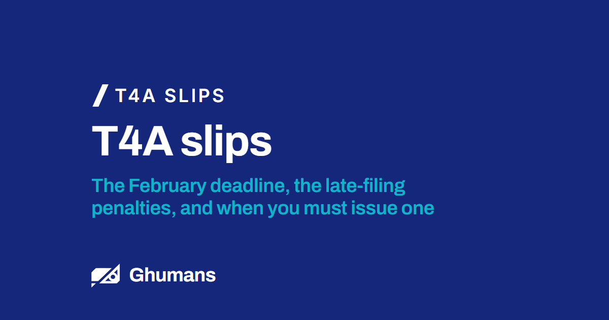 T4A slips. The February deadline, the late-filing penalties, and when you must issue one
