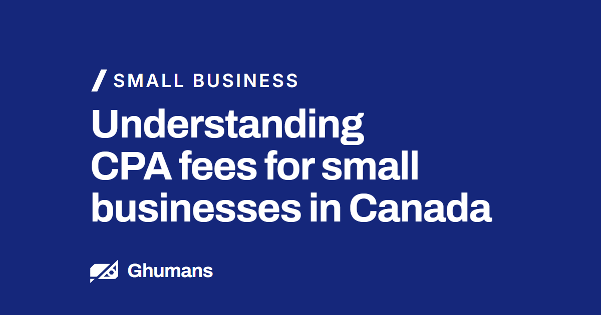 Understanding CPA fees for small businesses in Canada