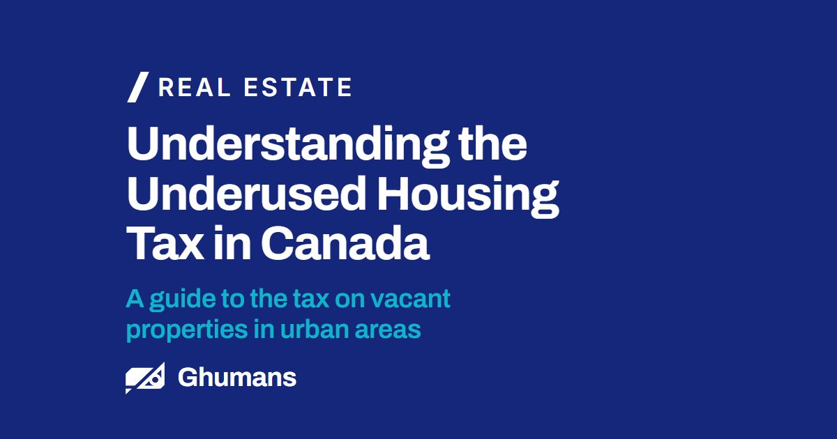 Blog featured image: Understanding the Underused Housing Tax in Canada Understanding the Underused Housing Tax in Canada. A guide to the tax on vacant properties in urban areas