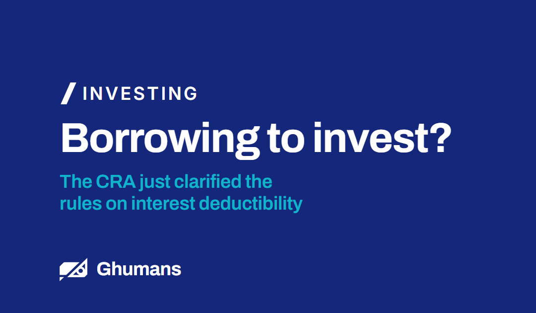 Borrowing to Invest? The CRA Just Clarified the Rules on Interest Deductibility