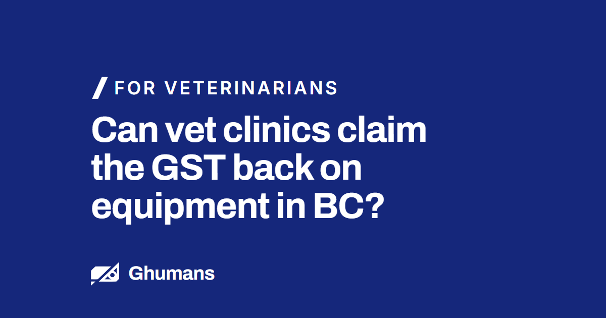 Blog featured image: Can vet clinics claim the GST back on equipment in BC? Can vet clinics claim the GST back on equipment in BC?