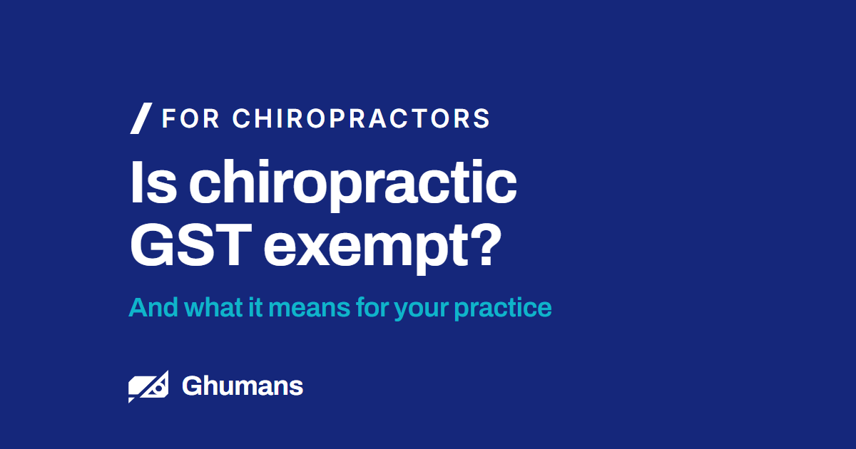 Is chiropractic GST exempt? And what it means for your practice
