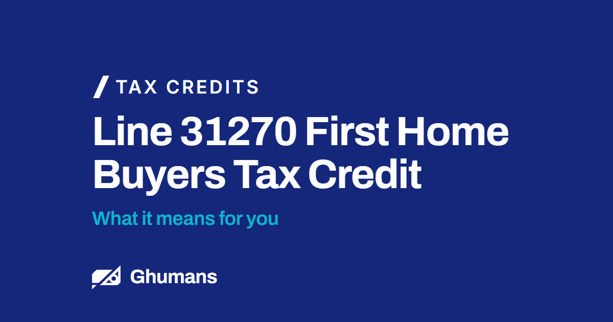 Blog featured image: Line 31270 First Home Buyers Tax Credit Line 31270 First Home Buyers Tax Credit. What it means for you