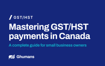 Mastering GST/HST Payments in Canada: A Complete Guide for Small Business Owners