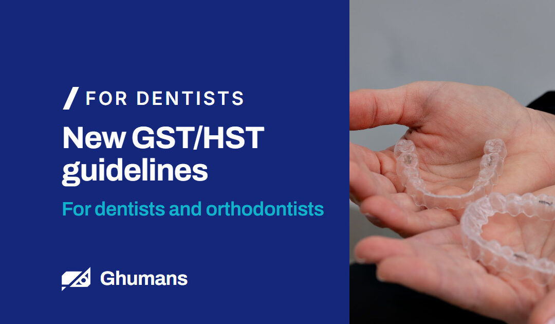 New GST/HST Guidelines for Dentists and Orthodontists | Ghumans